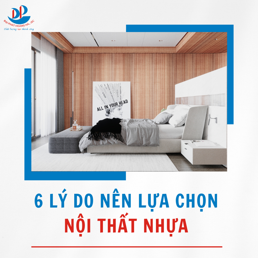 6 LÝ DO NÊN LỰA CHỌN NỘI THẤT NHỰA